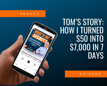 Tom’s Story - How I Turned $50 into $7,000 in 7 Days. A Lesson In Getting Started