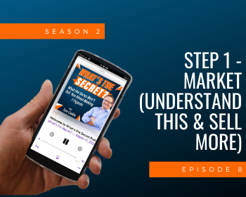 Episode 8: Step 1 - Market (Understand This & Sell More)