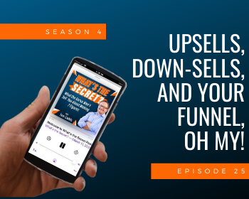 Upsells, Down-Sells, and Your Funnel, Oh My!