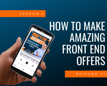 Episode 24: How to Make Amazing Front End Offers