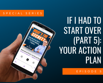 If I Had to Start Over (Part 5): Your Action Plan